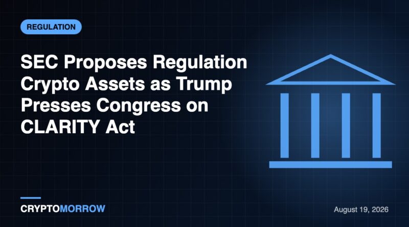 SEC Proposes Regulation Crypto Assets as Trump Presses Congress on CLARITY Act