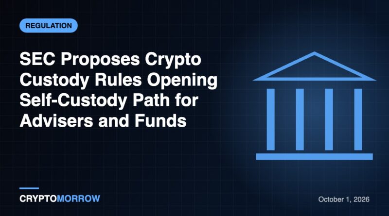 SEC Proposes Crypto Custody Rules Opening Self-Custody Path for Advisers and Funds